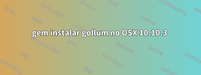 gem instalar gollum no OSX 10.10.3