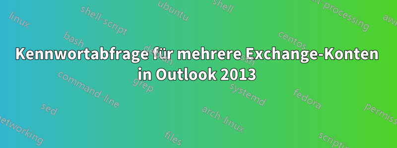 Kennwortabfrage für mehrere Exchange-Konten in Outlook 2013