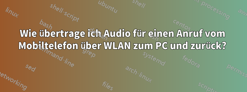 Wie übertrage ich Audio für einen Anruf vom Mobiltelefon über WLAN zum PC und zurück?