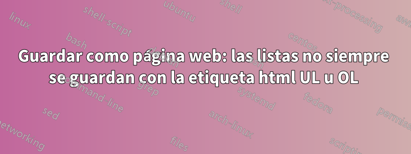 Guardar como página web: las listas no siempre se guardan con la etiqueta html UL u OL