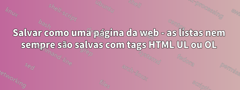 Salvar como uma página da web - as listas nem sempre são salvas com tags HTML UL ou OL
