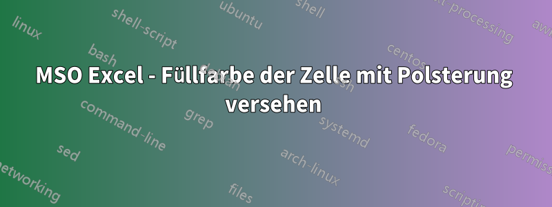 MSO Excel - Füllfarbe der Zelle mit Polsterung versehen