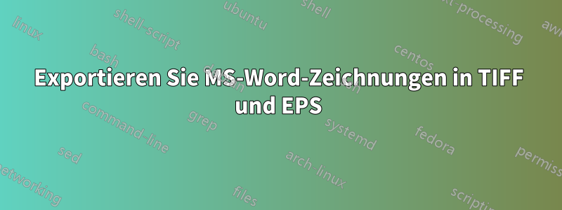 Exportieren Sie MS-Word-Zeichnungen in TIFF und EPS