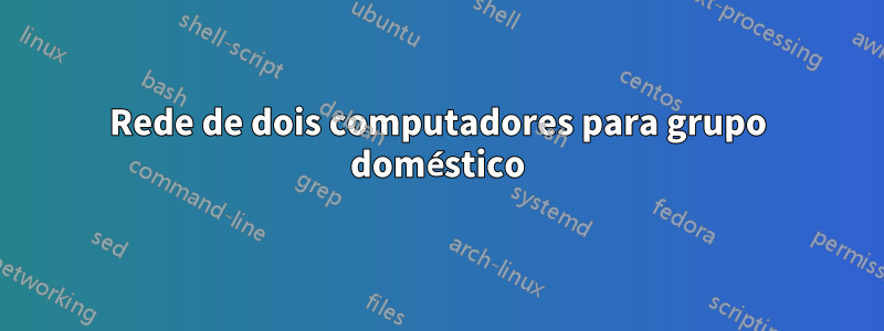 Rede de dois computadores para grupo doméstico