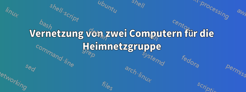 Vernetzung von zwei Computern für die Heimnetzgruppe