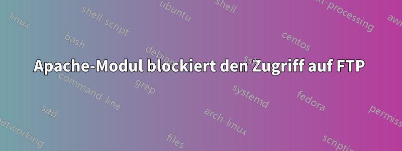 Apache-Modul blockiert den Zugriff auf FTP