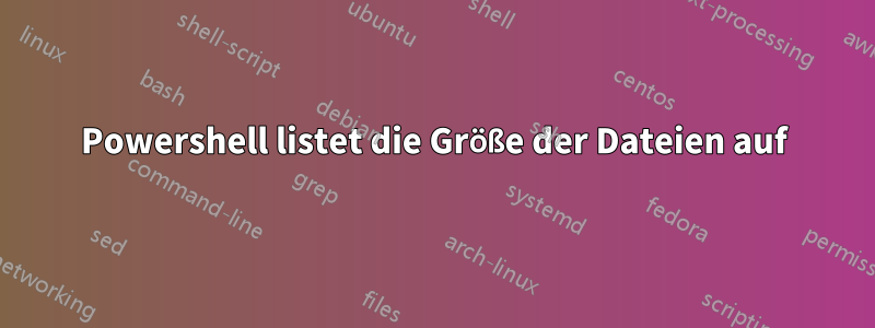 Powershell listet die Größe der Dateien auf