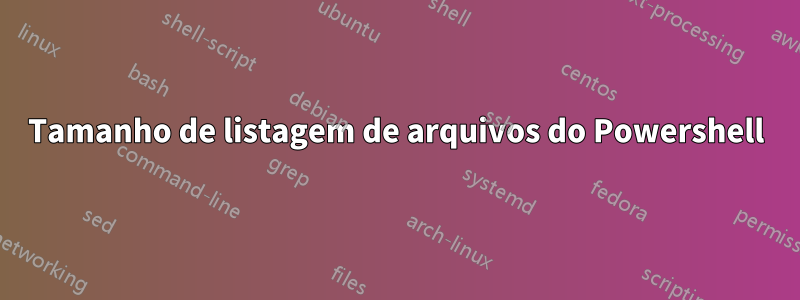 Tamanho de listagem de arquivos do Powershell