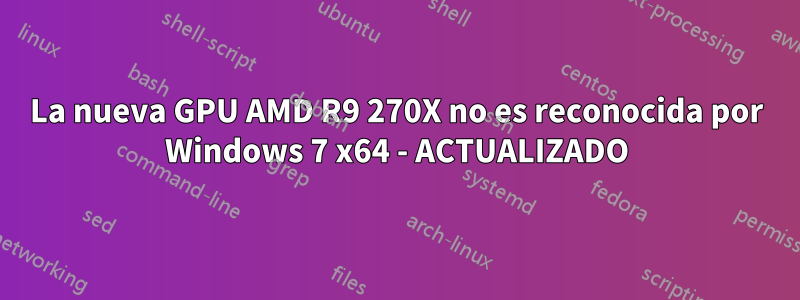 La nueva GPU AMD R9 270X no es reconocida por Windows 7 x64 - ACTUALIZADO