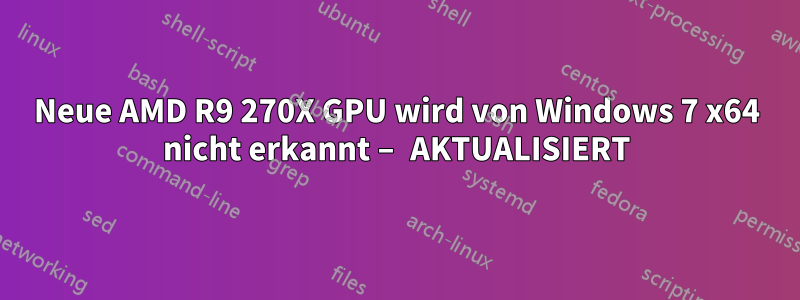 Neue AMD R9 270X GPU wird von Windows 7 x64 nicht erkannt – AKTUALISIERT