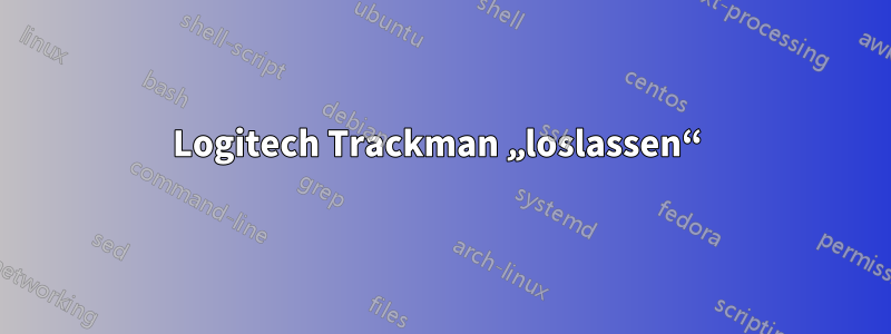 Logitech Trackman „loslassen“ 