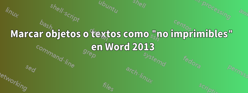 Marcar objetos o textos como "no imprimibles" en Word 2013