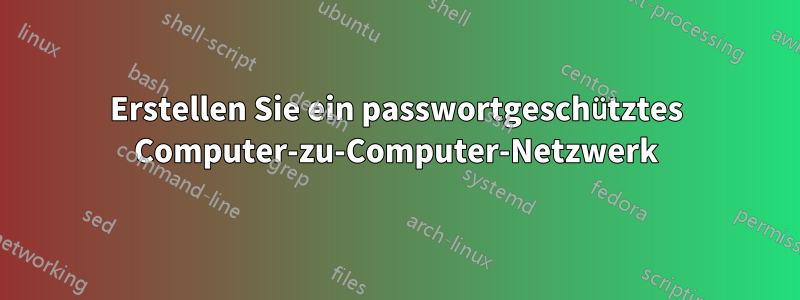 Erstellen Sie ein passwortgeschütztes Computer-zu-Computer-Netzwerk