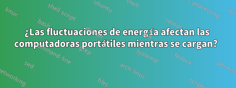 ¿Las fluctuaciones de energía afectan las computadoras portátiles mientras se cargan? 