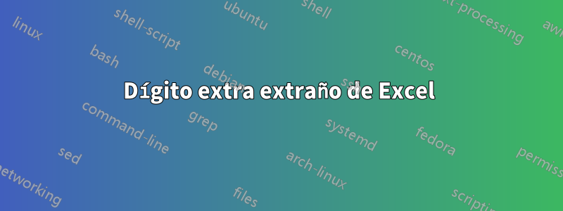 Dígito extra extraño de Excel