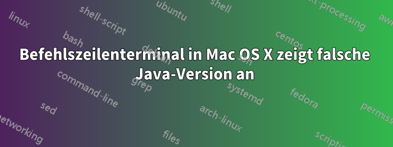 Befehlszeilenterminal in Mac OS X zeigt falsche Java-Version an