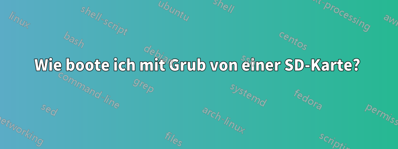 Wie boote ich mit Grub von einer SD-Karte?