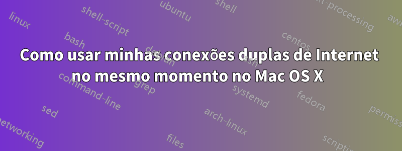 Como usar minhas conexões duplas de Internet no mesmo momento no Mac OS X 