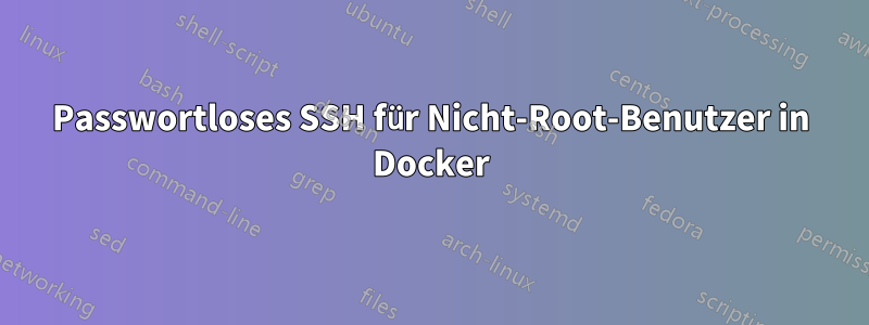 Passwortloses SSH für Nicht-Root-Benutzer in Docker