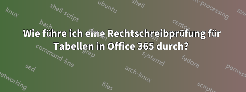 Wie führe ich eine Rechtschreibprüfung für Tabellen in Office 365 durch? 