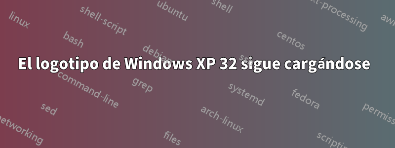 El logotipo de Windows XP 32 sigue cargándose 