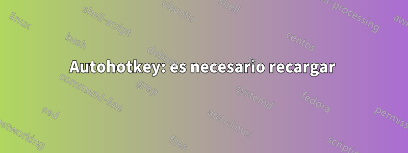 Autohotkey: es necesario recargar