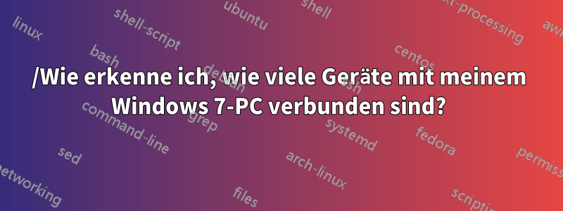 /Wie erkenne ich, wie viele Geräte mit meinem Windows 7-PC verbunden sind?