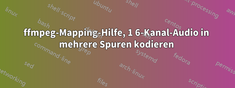 ffmpeg-Mapping-Hilfe, 1 6-Kanal-Audio in mehrere Spuren kodieren