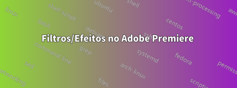 Filtros/Efeitos no Adobe Premiere