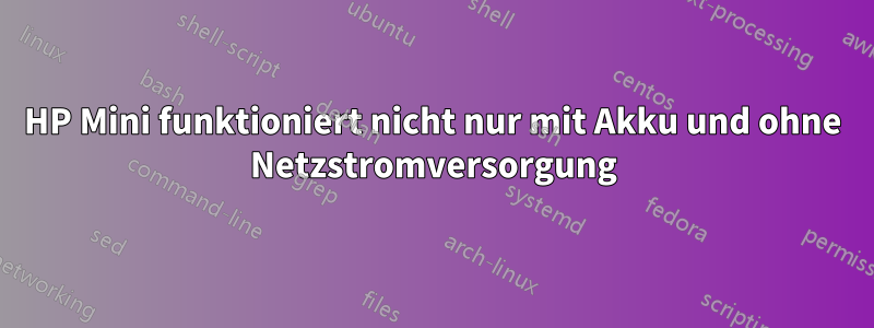 HP Mini funktioniert nicht nur mit Akku und ohne Netzstromversorgung