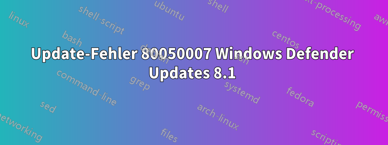 Update-Fehler 80050007 Windows Defender Updates 8.1