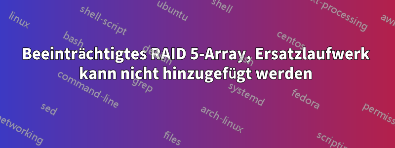 Beeinträchtigtes RAID 5-Array, Ersatzlaufwerk kann nicht hinzugefügt werden