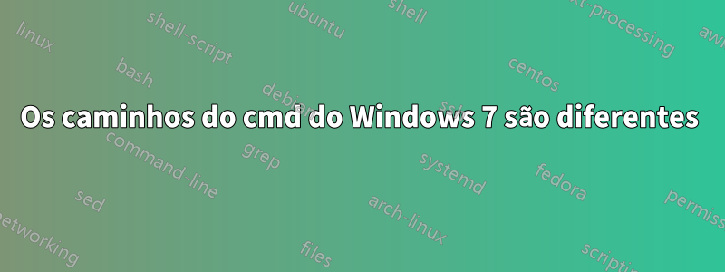 Os caminhos do cmd do Windows 7 são diferentes