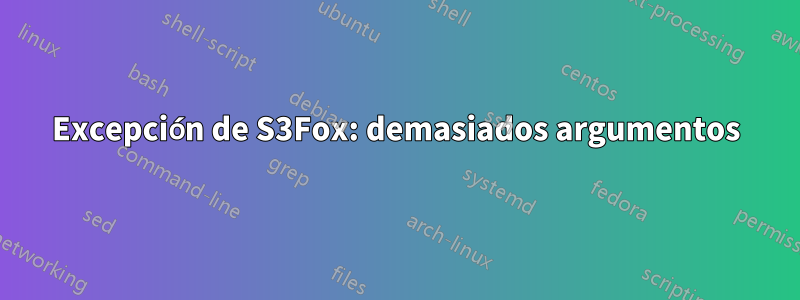 Excepción de S3Fox: demasiados argumentos