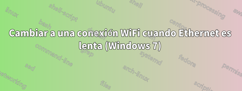 Cambiar a una conexión WiFi cuando Ethernet es lenta (Windows 7)