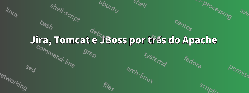 Jira, Tomcat e JBoss por trás do Apache