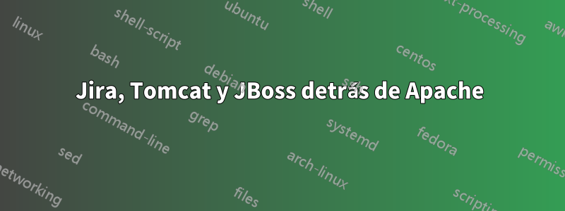 Jira, Tomcat y JBoss detrás de Apache