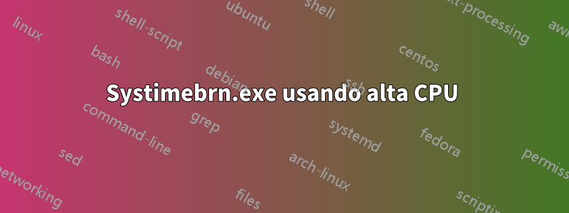 Systimebrn.exe usando alta CPU