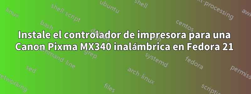 Instale el controlador de impresora para una Canon Pixma MX340 inalámbrica en Fedora 21