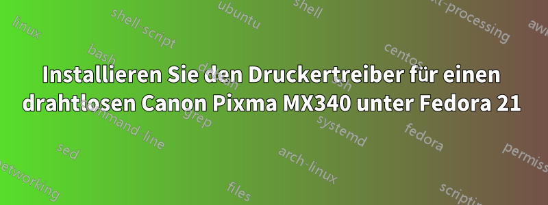 Installieren Sie den Druckertreiber für einen drahtlosen Canon Pixma MX340 unter Fedora 21