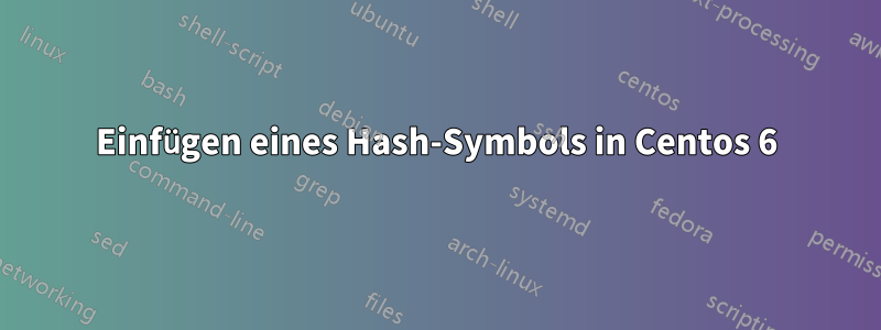 Einfügen eines Hash-Symbols in Centos 6