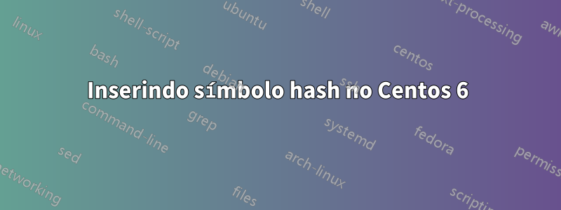 Inserindo símbolo hash no Centos 6