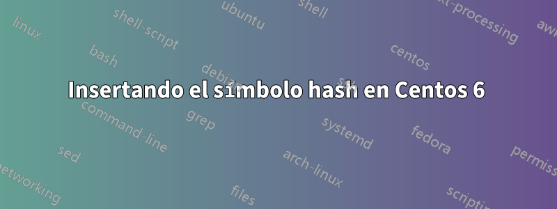 Insertando el símbolo hash en Centos 6