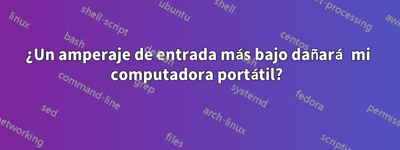 ¿Un amperaje de entrada más bajo dañará mi computadora portátil? 