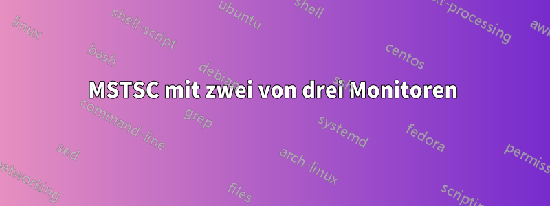 MSTSC mit zwei von drei Monitoren