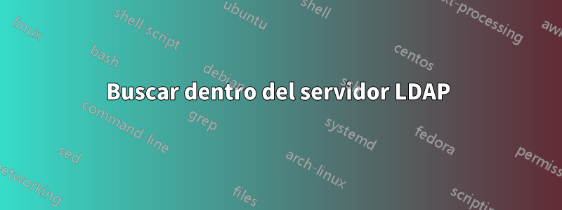 Buscar dentro del servidor LDAP