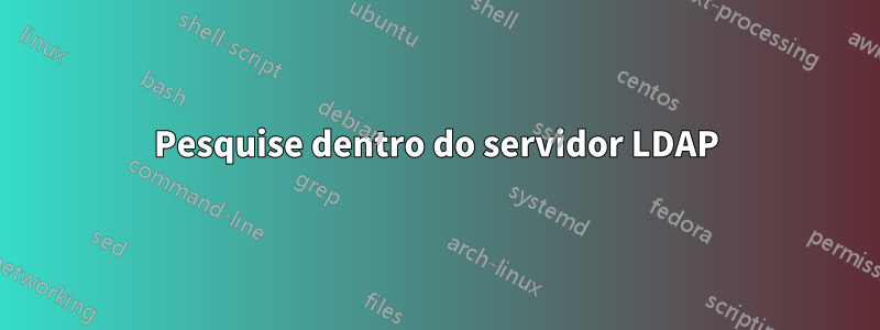 Pesquise dentro do servidor LDAP