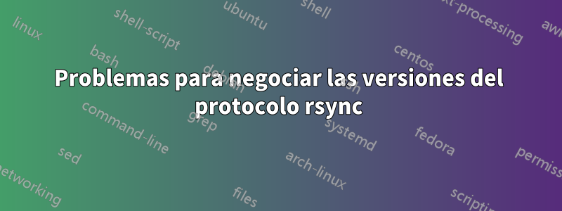 Problemas para negociar las versiones del protocolo rsync