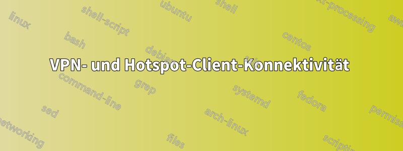 VPN- und Hotspot-Client-Konnektivität