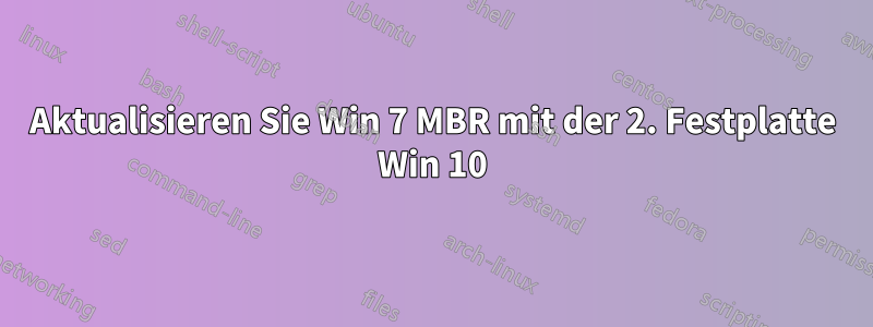 Aktualisieren Sie Win 7 MBR mit der 2. Festplatte Win 10